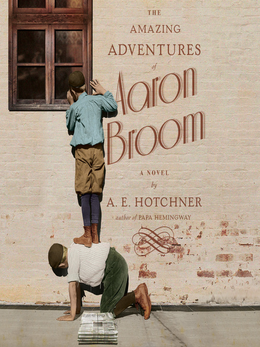 Title details for The Amazing Adventures of Aaron Broom by A.E. Hotchner - Available